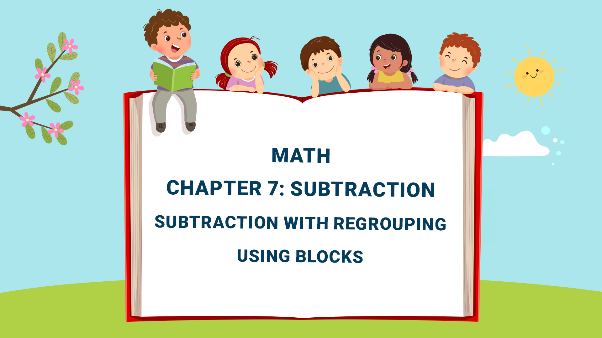 Chapter 7: Subtraction (Subtraction with regrouping using blocks)